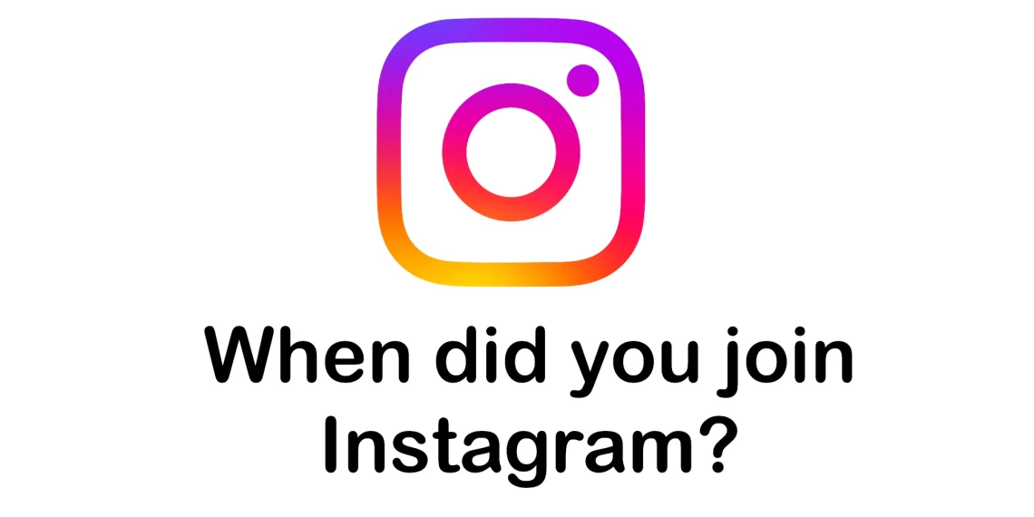 when did you join Instagram?
